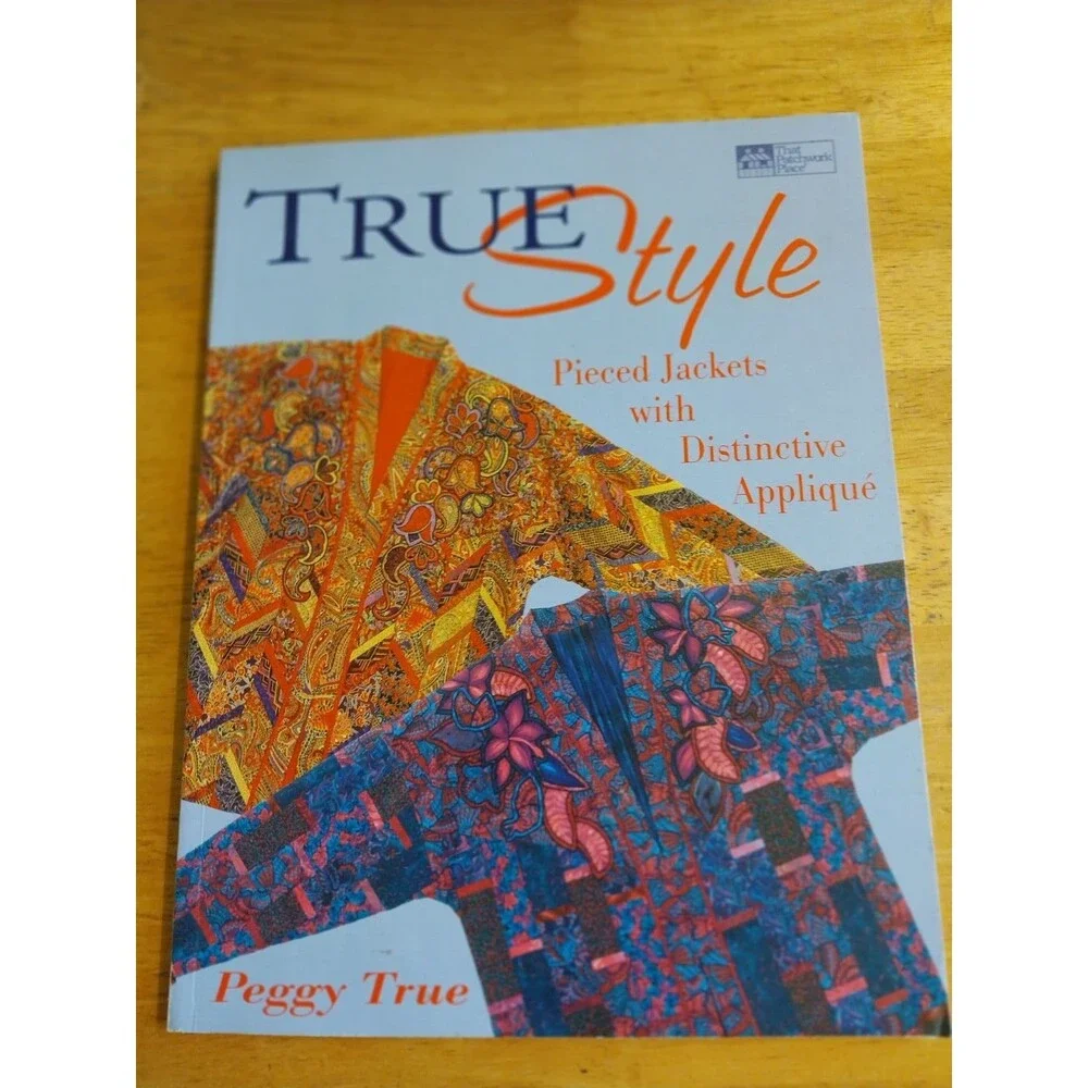 True Style : Pieced Jackets with Distinctive Applique by Peggy True (1997, Trade